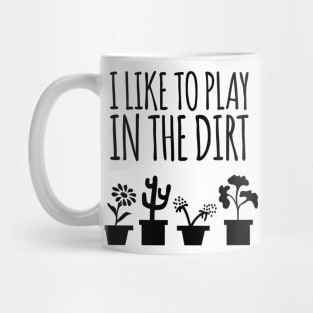 I Like To Play In The Dirt Gardening Mug